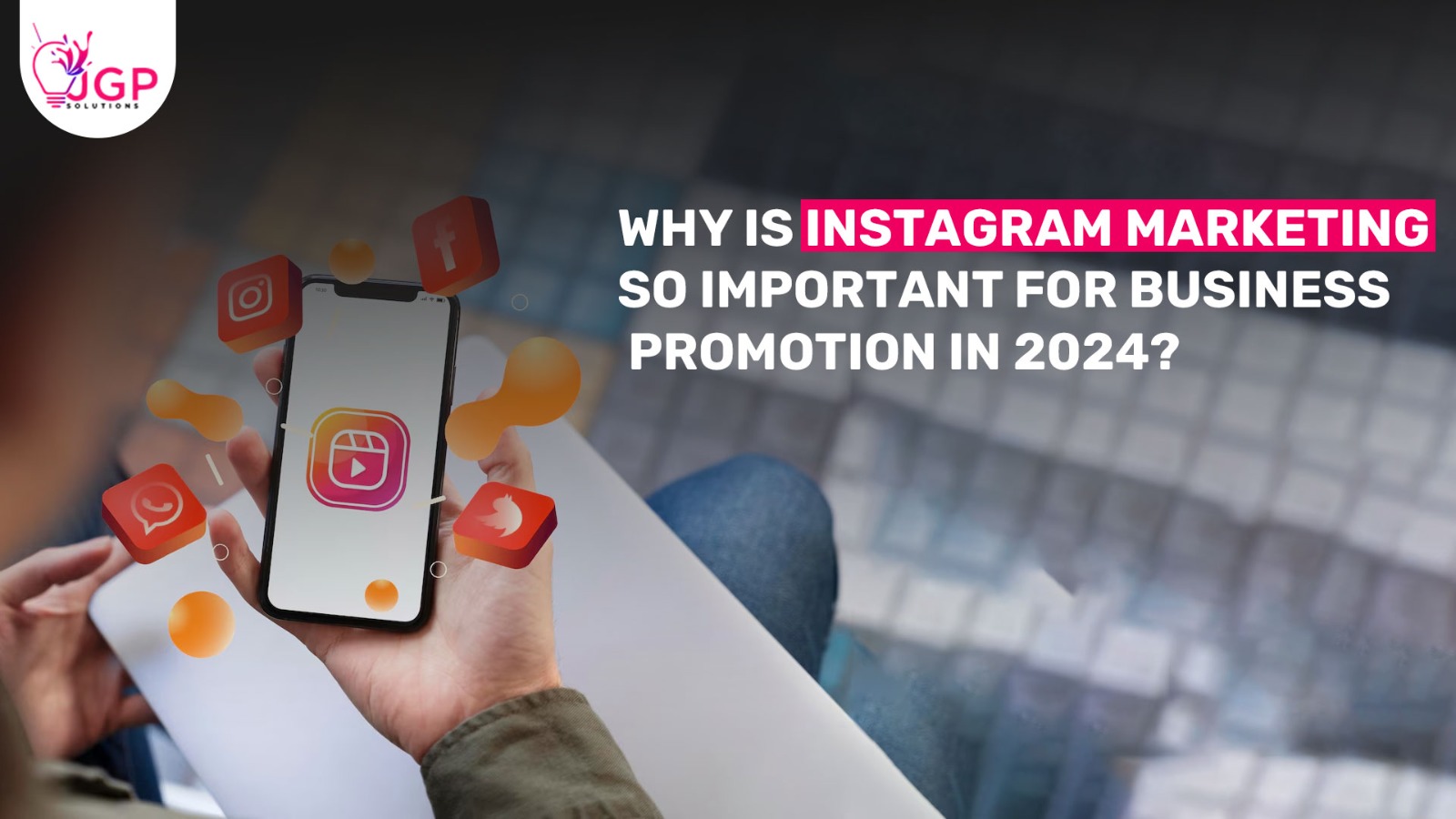 Why is Instagram marketing so important for business promotion in 2024?