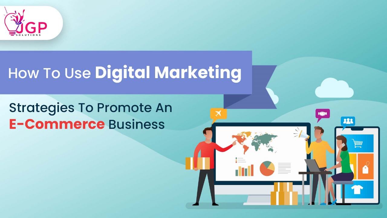 How To Use Digital Marketing Strategies To Promote An E-Commerce Business