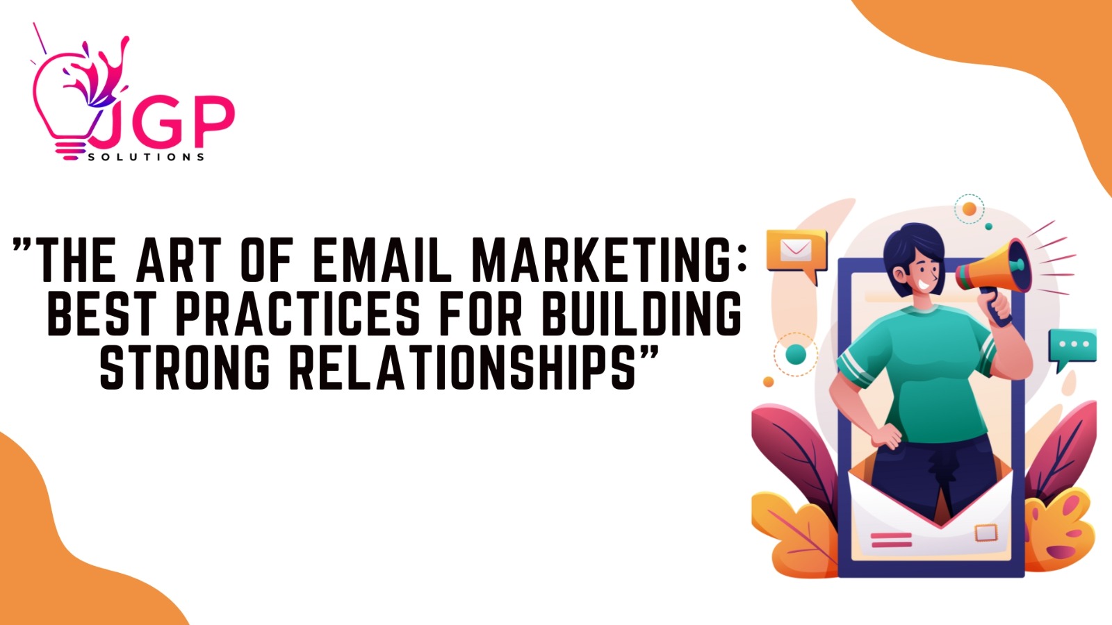 The Art of Email Marketing: Best Practices for Building Strong Relationships
