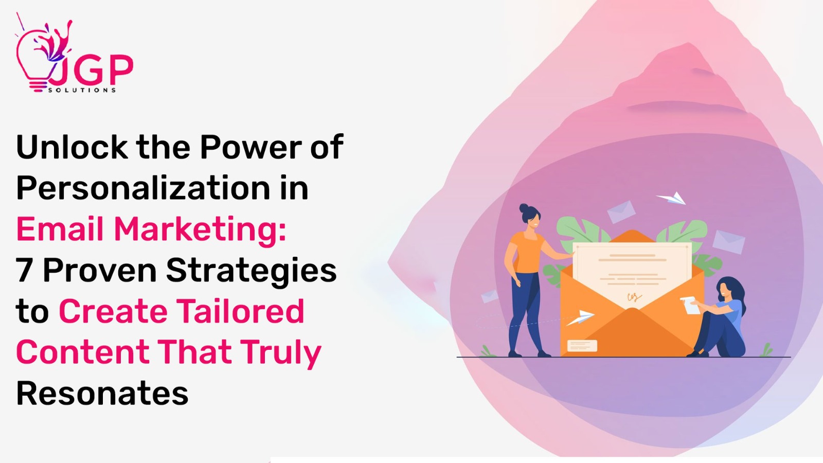 Unlock the Power of Personalization in Email Marketing: 7 Proven Strategies to Create Tailored Content That Truly Resonates