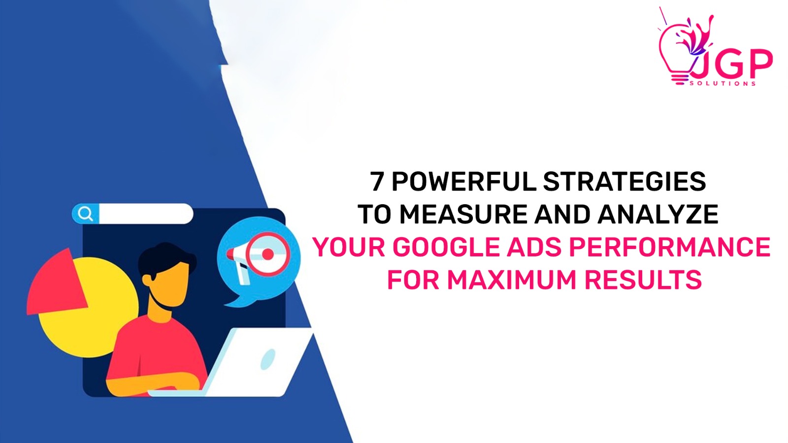 7 Powerful Strategies to Measure and Analyze Your Google Ads Performance for Maximum Results